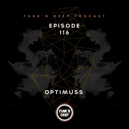 Funk'n Deep Podcast 116 - Optimuss