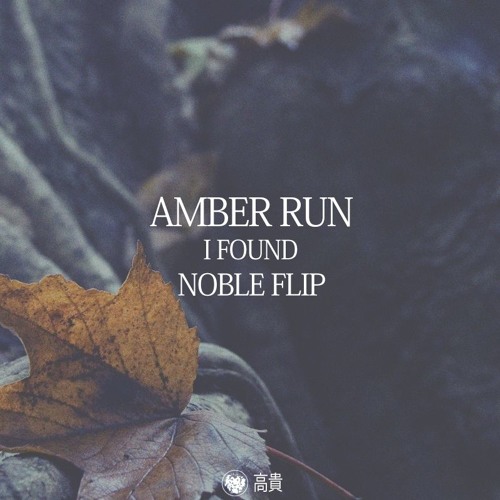 Stream Amber Run - I Found (Noble Flip) [Free Download] By Noble.
