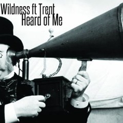 Wildness Ft Trent - Heard Of Me (Prod. By Dale King)