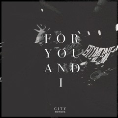 For You And I