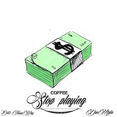 COFFEE - STOP PLAYING PRODBY:KWONGOTTHATWORK