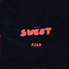 AZAD - Sweet (Prod. HUCCI)