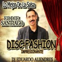 SALSA EDDIE SANTIAGO - DISC - FASHION IMPRESIONANTE - DJ EDUARDO ALIENDRES