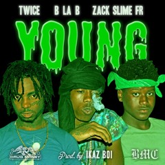 B La B ft. Zack Slime Fr & Twice - "Young" (Prod. by Ikaz Boi)