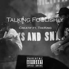 TheKing x Creatif- Talking Foolishly