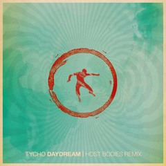 Tycho - Daydream (Host Bodies Remix)