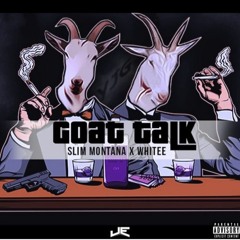 Slim Montana X White the Goat "Goat Talk"