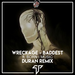 WRECKVGE - Baddest Ft. Born I Music (DURAN Remix)