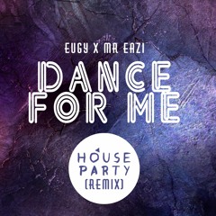 Dance For Me - Eugy x Mr Eazi (House Party Remix)