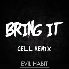 Evil Habit - Bring It (Cell Remix)