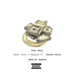 Money Aint A Problem feat. J Malik (Prod. By Onedah)Explicit