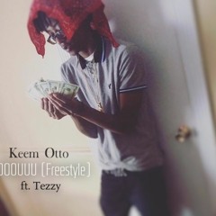 Keem Otto - OOOUUU(Freestyle)ft. Tezzy