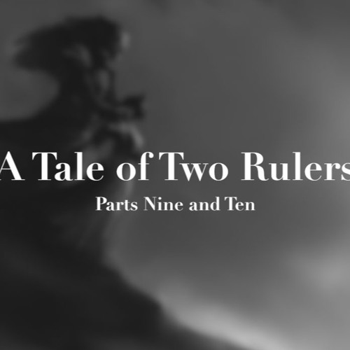 A Tale of Two Rulers Parts 9 and 10