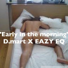 D.Mart 'Early in the morning' ft Eazy EQ