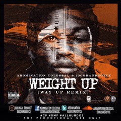 Abomination Colossal - Weight Up [Way Up Remix] Ft. 100GrandRoyce