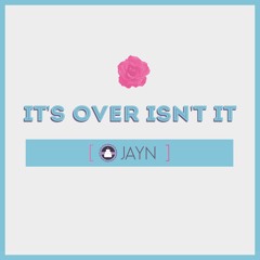 (Cover // Arrangement)It's Over Isn't It  - Jayn