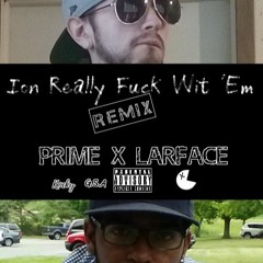 Ion Really Fuck Wit Em Remix (Prime X Face)