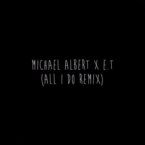 All I Do (Remix)Ft. E.T
