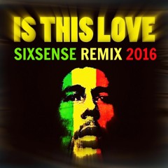 Bob Marley - Is This Love (Sixsense Remix 2016 - Reggae - Chill out) - BOOTLEG