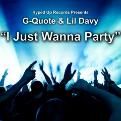 G-Quote&LilDavy - I Just Wanna Party