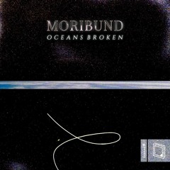 Moribund - Oceans Broken