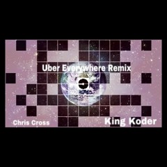 King Koder & Chris Cross - Uber Everywhere Remix