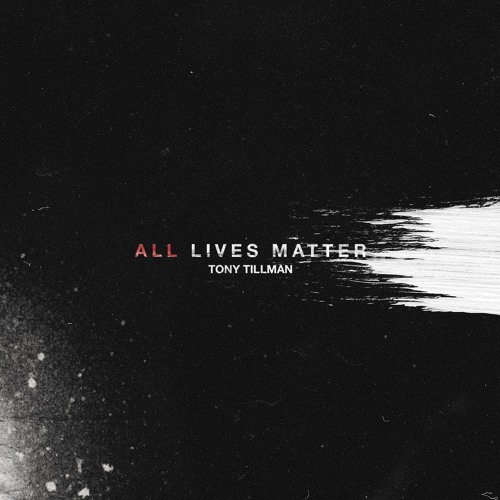 Tony Tillman - All Lives Matter