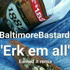BaltimoreBastard - Erk Em All (earned it remix)