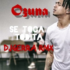 Se Toca Todita - Ozuna - DJGerra Remix Banger