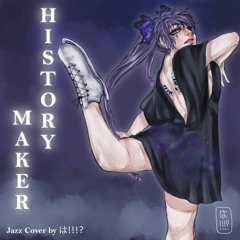 [Cover] History Maker Jazz ver. [は！！！？]