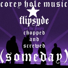 Flipsyde - Someday (Chopped N Screwed)