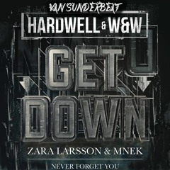 Get down vs Never forget You (Hardwell Mashup) Van Sunderbeat Edit !! DOWNLOAD !!
