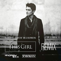 Kungs vs. Cookin' on 3 Burners – This Girl (Andrey Exx & Sharapov Remix)