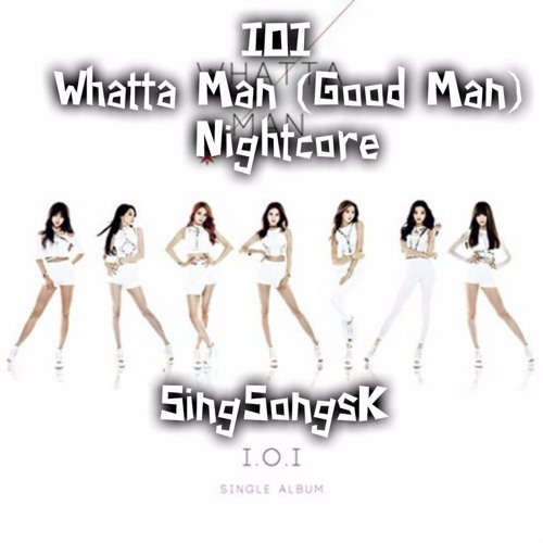 Download Lagu I.O.I - Whatta Man (Good Man)[Nightcore]