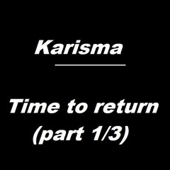 Karisma - Time to return (part 1/3)