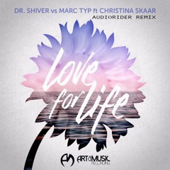 Dr. Shiver vs Marc Typ ft Christina Skaar - Love For Life (Audiorider Remix)