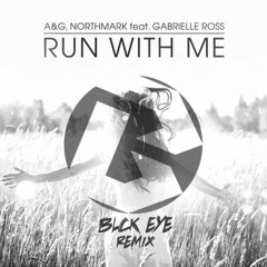 A&G, Northmark feat. Gabrielle Ross - Run With Me (BLCK EYE Remix)