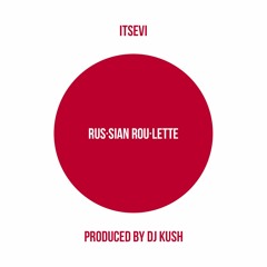 Russian Roulette-ITsEVi-Pro DJ KUSH