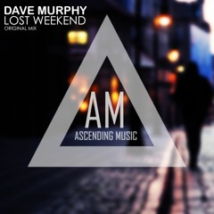 Dave Murphy - Lost Weekend [Ascending Music] [OUT NOW]
