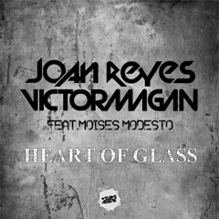 Joan Reyes & Victor Magan - Heart Of Glass (Radio Edit) [feat. Moises Modesto]