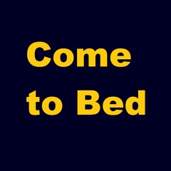 Come To Bed