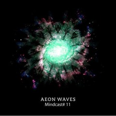 Mindcast#11 Aeon Waves