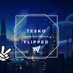 TESKO - Flipped (Mak Remix)