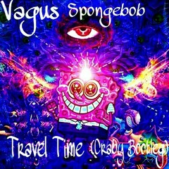 Vagus - SpongeBob Time Travel(Craby Bootleg)(Free Download)