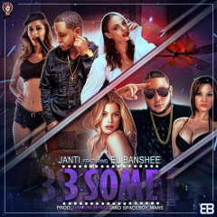 Janti Ft. El Banshee - 3 Some