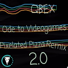 QBEX- Ode to Videogames(Pixelated Pizza Remix 2.0)