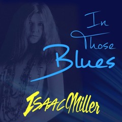 In Those Blues - Isaac Miller Live in the Basement
