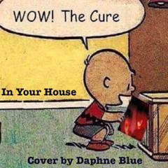 08 In Your House Cure (Daphne Blue Cover Of The Cure)