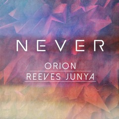 O R I O N x Reeves Junya - NEVER (FREE DL)
