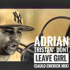Adrian Tristan - Don't Leave Me Girl (Saulo Emerick Reggaeton Mix)